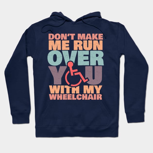 'Don't Make Me Run Over You' Funny Wheelchair Gift Hoodie by ourwackyhome